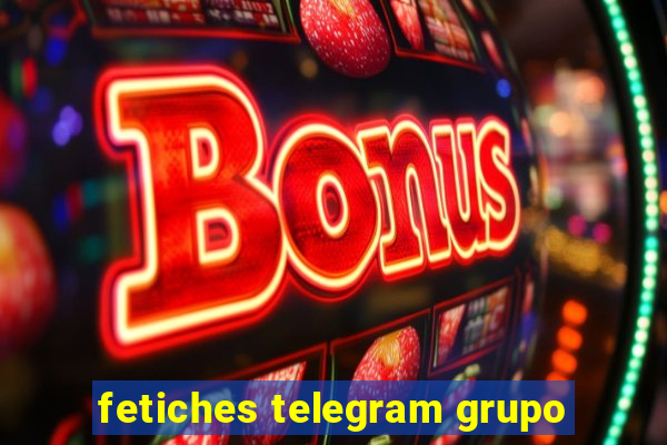 fetiches telegram grupo